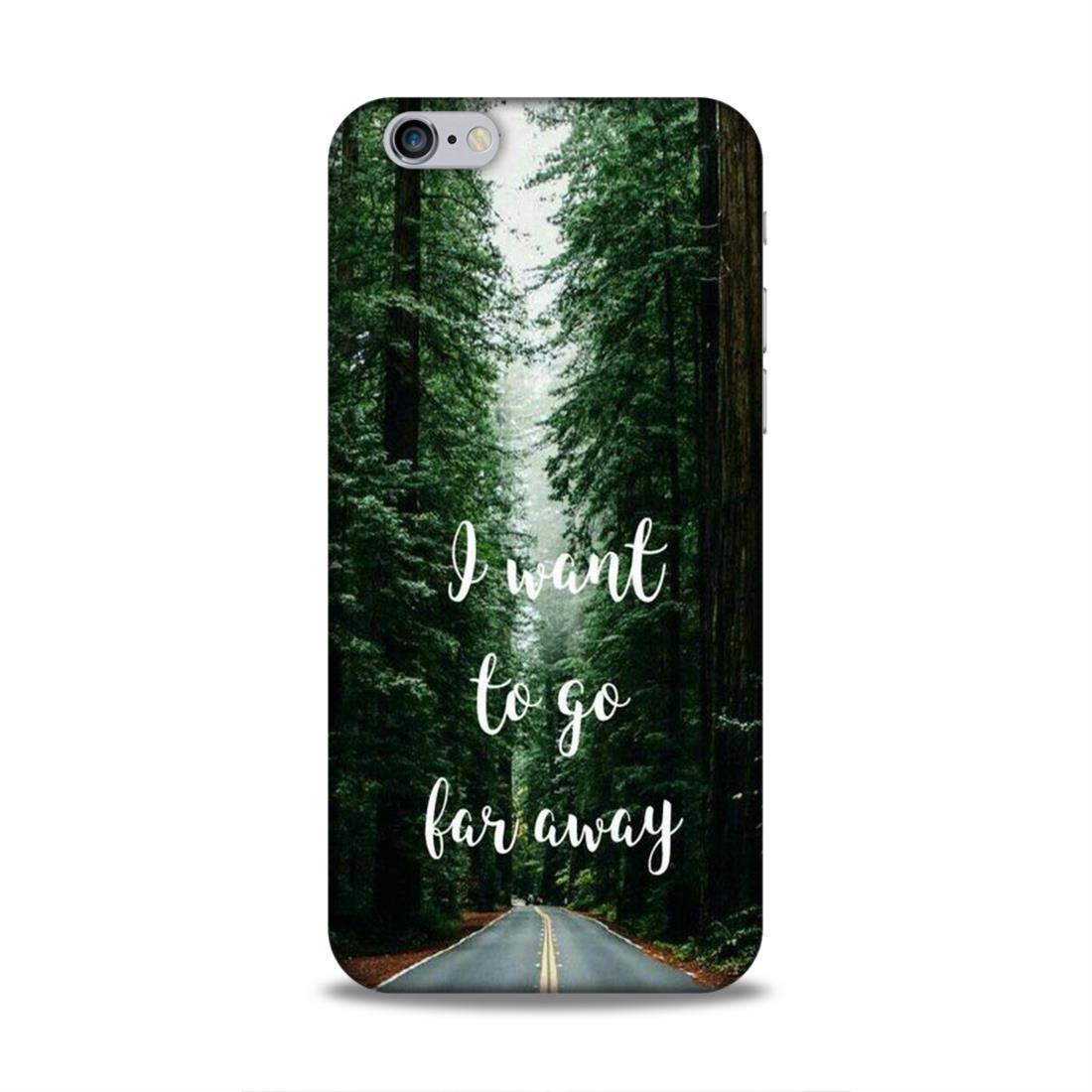 I Want To Go Far Away iPhone 6 Phone Cover