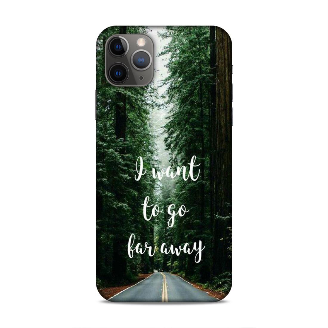 I Want To Go Far Away iPhone 11 Pro Max Phone Cover