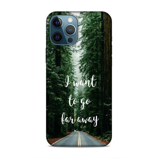 I Want To Go Far Away iPhone 12 Pro Max Phone Cover