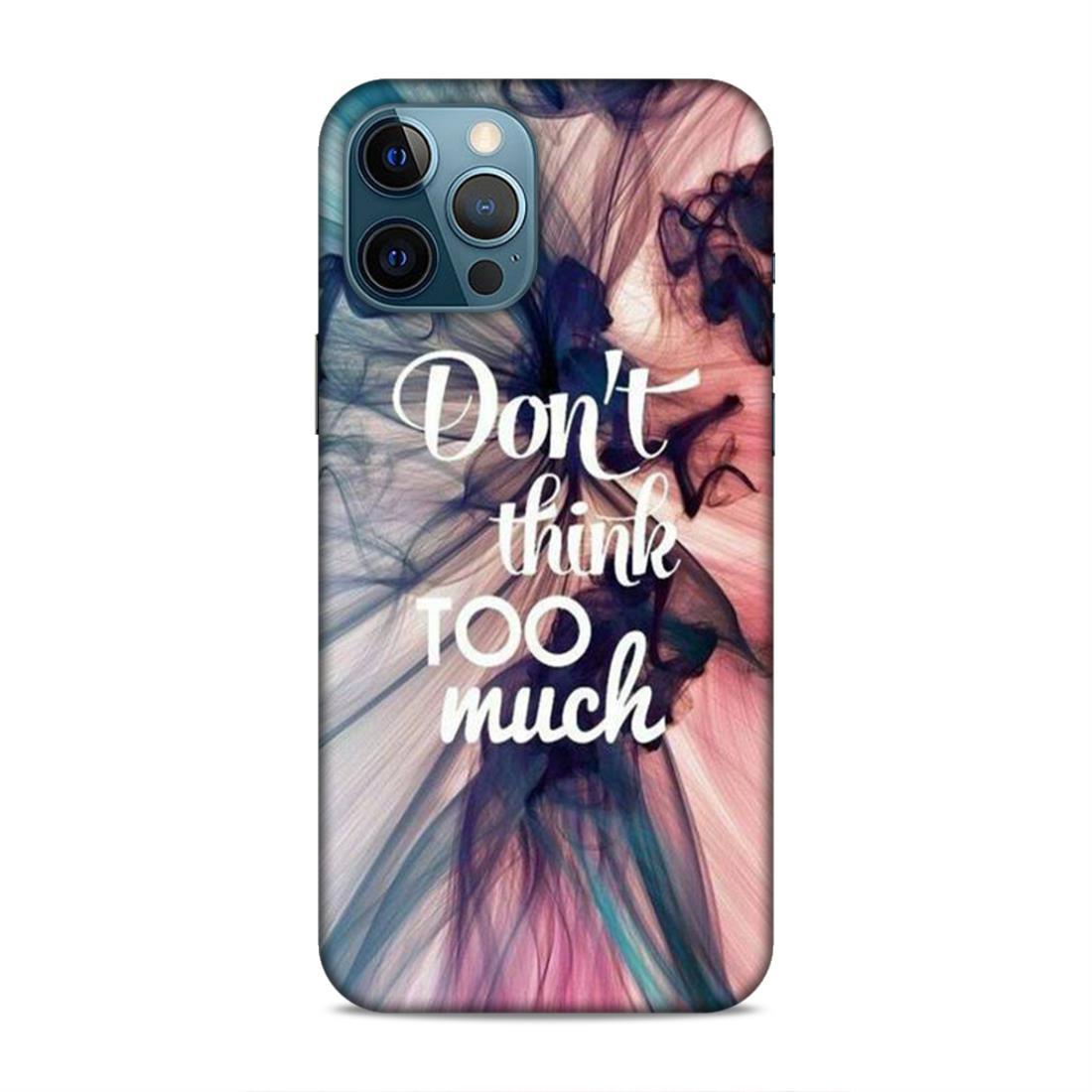Don't Think Too Much iPhone 12 Pro Max Mobile Back Cover