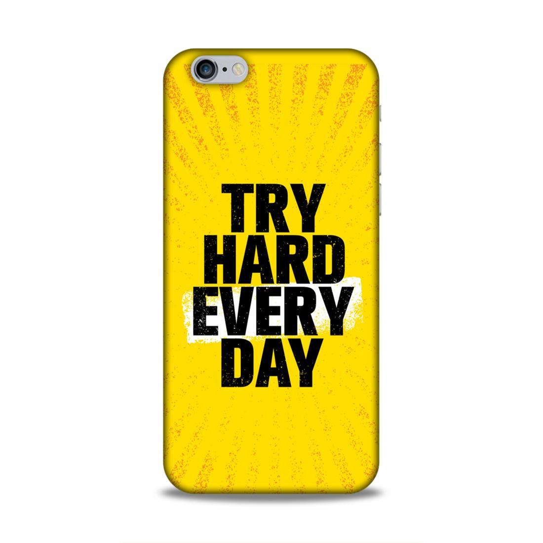 Try Hard Every Day iPhone 6 Mobile Case Cover