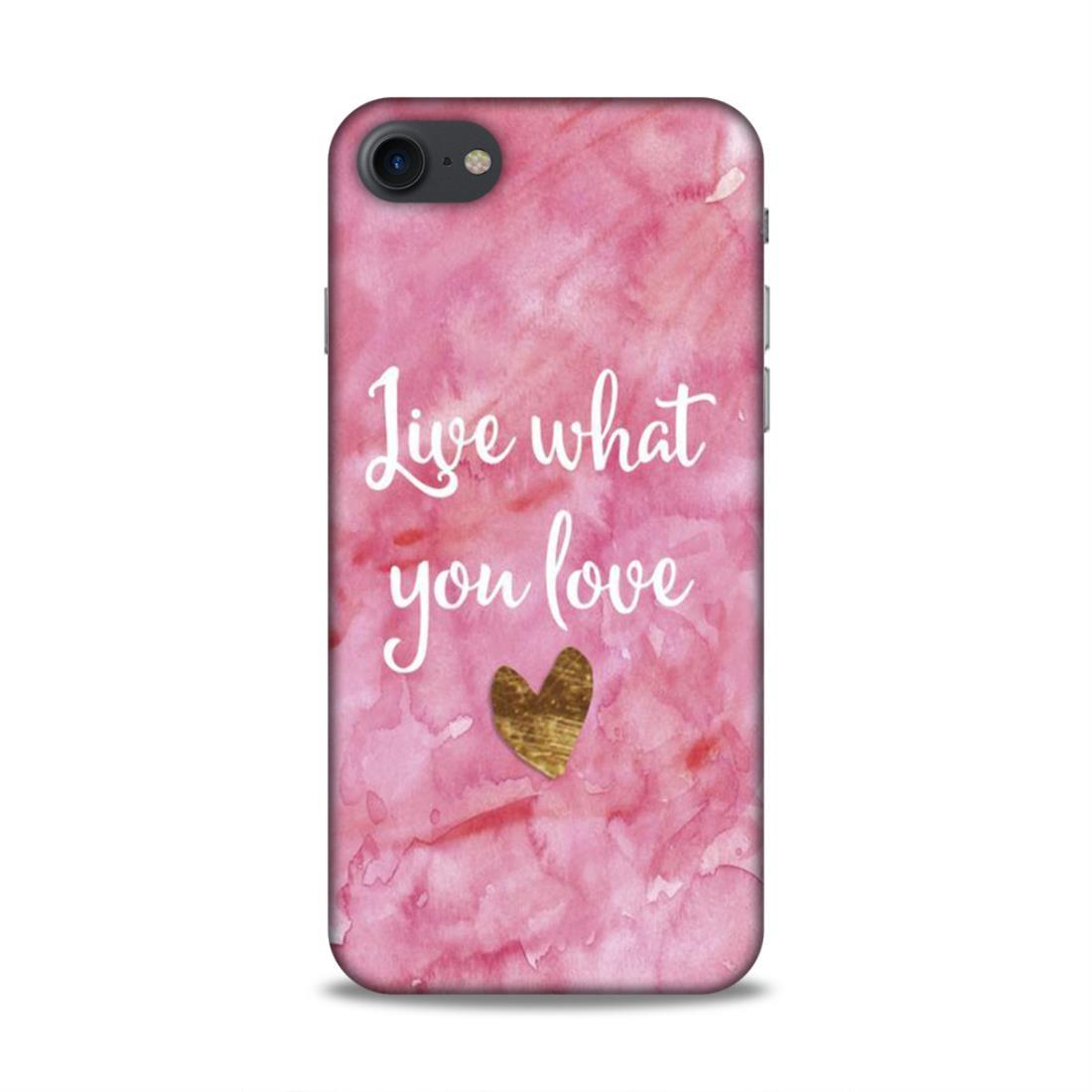 Live What You Love iPhone 7 Mobile Cover
