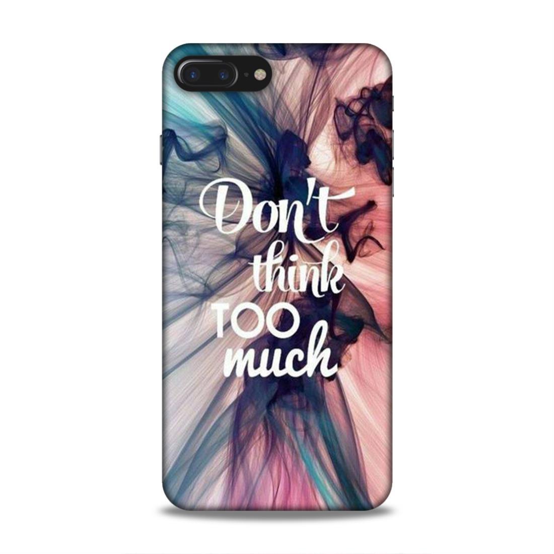 Don't Think Too Much iPhone 7 Plus Mobile Back Cover