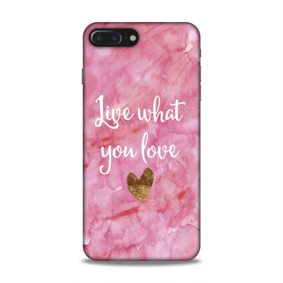 Live What You Love iPhone 7 Plus Mobile Cover