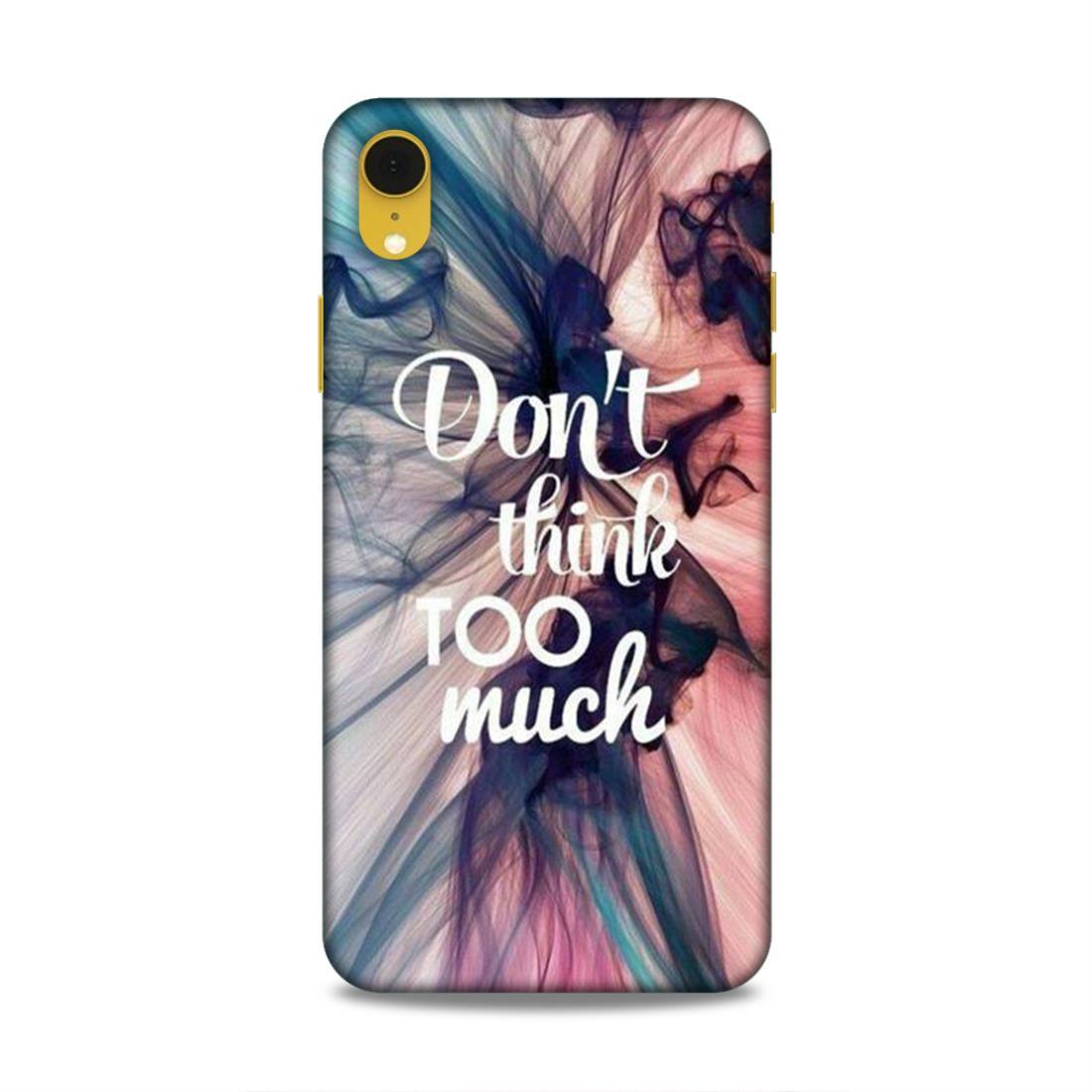 Don't Think Too Much iPhone XR Mobile Back Cover