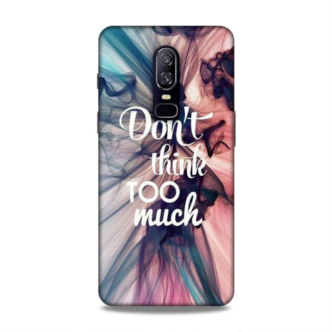 Don't Think Too Much OnePlus 6 Mobile Back Cover