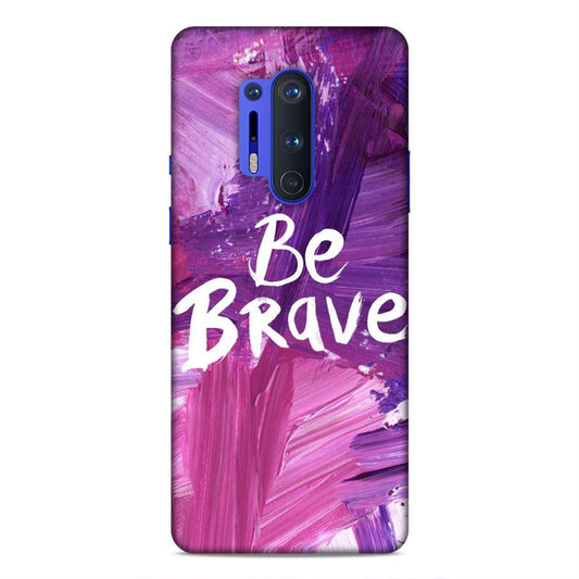 Be Brave OnePlus 8 Pro Mobile Back Cover