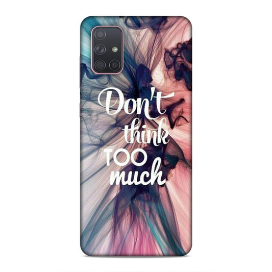 Don't Think Too Much Samsung Galaxy A71 Mobile Back Cover