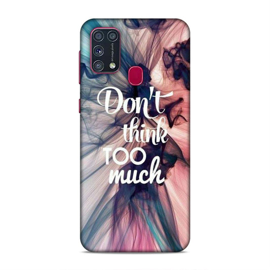 Don't Think Too Much Samsung Galaxy M31 Mobile Back Cover